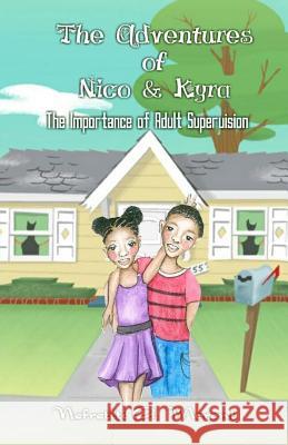 The Adventures of Nico & Kyra: The Importance of Adult Supervision Nefretiti a. Morant Syeda Jabeen Qadri 9781537442730 Createspace Independent Publishing Platform - książka