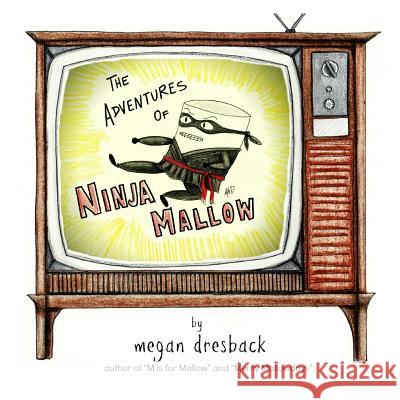 The Adventures Of Ninja Mallow Dresback, Megan 9781979913454 Createspace Independent Publishing Platform - książka