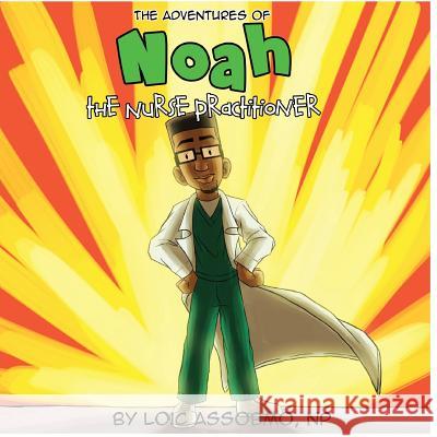 The Adventures of Noah The Nurse Practitioner: Yucky monster eyes? Assobmo, Loic 9780692193495 Noah the Nurse Practitioner - książka