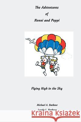 The Adventures of Nonni and Poppi: Flying High in the Sky Michael a. Barbour Lynda L. Barbour 9781974142958 Createspace Independent Publishing Platform - książka