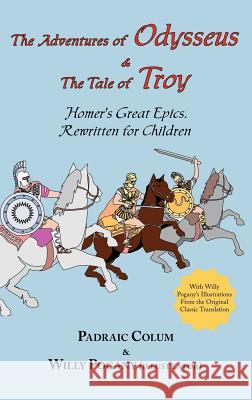 The Adventures of Odysseus & the Tale of Troy: Homer's Great Epics, Rewritten for Children (Illustrated Hardcover) Homer, Padraic Colum, Willy Pogany 9781604500240 Tark Classic Fiction - książka