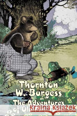 The Adventures of Old Mr. Toad by Thornton Burgess, Fiction, Animals, Fantasy & Magic Thornton W. Burgess 9781603126373 Aegypan - książka