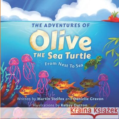 The Adventures of Olive the Sea Turtle: From Nest to Sea Danielle Gravon Kelsey Dutton Martin Stelfox 9781944296162 Theran Press - książka