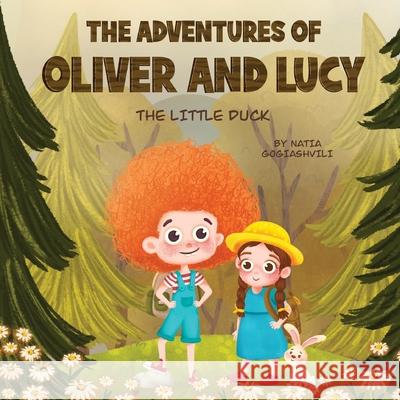 The Adventures of Oliver and Lucy: The little duck Natia Gogiashvili Natia Gogiashvili 9789941827648 Natia Gogiashvili - książka