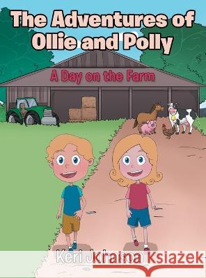 The Adventures of Ollie and Polly: A Day on the Farm Keri Johnson 9781664282926 WestBow Press - książka