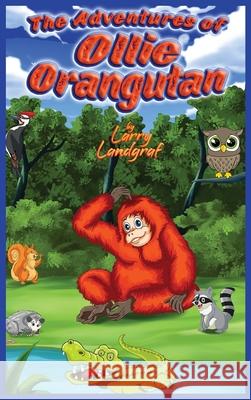 The Adventures of Ollie Orangutan Larry Landgraf 9781947867970 Fresh Ink Group - książka