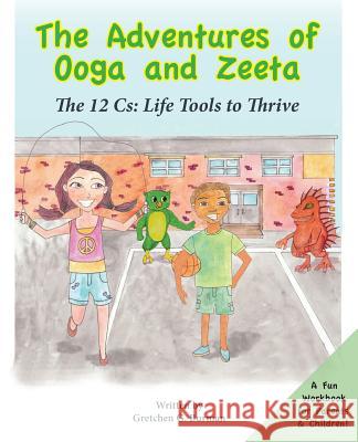 The Adventures of Ooga and Zeeta: The 12 Cs: Life Tools to Thrive Gretchen Burman 9780996327503 Character U - książka