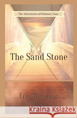 The Adventures of Ordinary Sam: Book One: The Sand Stone Erin Manning 9781535206952 Createspace Independent Publishing Platform - książka