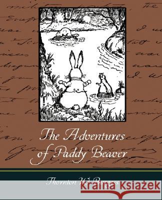 The Adventures of Paddy Beaver Thornton W Burgess 9781604249217 Book Jungle - książka