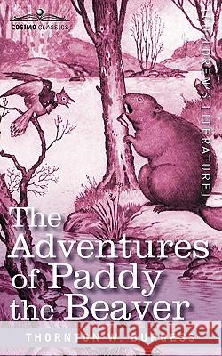 The Adventures of Paddy the Beaver Thornton W Burgess 9781616402945 Cosimo Classics - książka