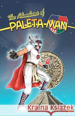 The Adventures of Paleta Man Paul Ramirez Matthew Ramirez 9781456337018 Createspace - książka