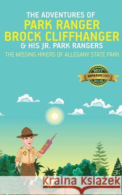 The Adventures of Park Ranger Brock Cliffhanger & His Jr. Park Rangers: The Missing Hikers of Allegany State Park Mark Villareal   9781732308510 Mr. V. Consulting Services - książka