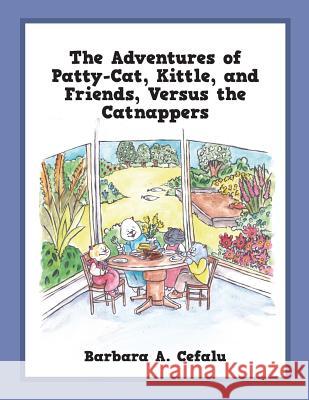 The Adventures of Patty-Cat, Kittle, and Friends, Versus the Catnappers Barbara A Cefalu 9781478788836 Outskirts Press - książka
