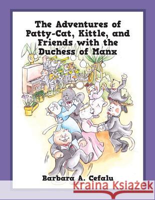 The Adventures of Patty-Cat, Kittle, and Friends with the Duchess of Manx Barbara a. Cefalu 9781478783084 Outskirts Press - książka