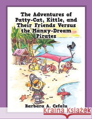 The Adventures of Patty-Cat, Kittle, and Their Friends Versus the Manxy-Dream Pirates Barbara Cefalu 9781478783091 Outskirts Press - książka