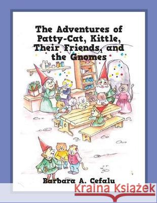 The Adventures of Patty-Cat, Kittle, Their Friends, and the Gnomes Barbara A Cefalu 9781478788652 Outskirts Press - książka