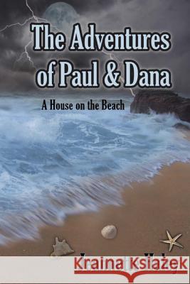 The Adventures of Paul and Dana: A House on the Beach Jeannette Haley 9780986406645 Hidden Manna Publications - książka