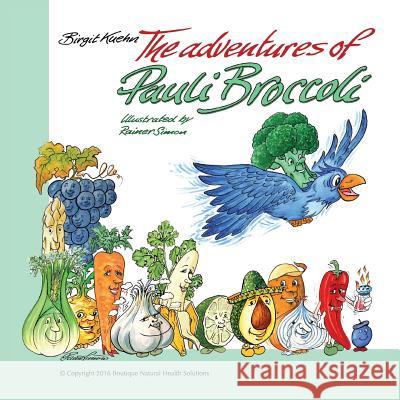 The Adventures of Pauli Broccoli Birgit Kuehn Rainer Simon  9780998223421 Boutique Natural Health Solutions, LLC - książka