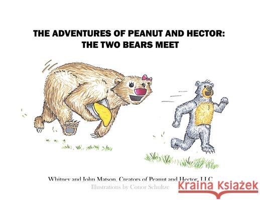 The Adventures of Peanut and Hector: The Two Bears Meet Whitney And John Matson 9781637640425 Dorrance Publishing Co. - książka