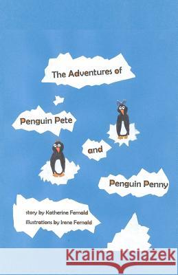 The Adventures of Penguin Pete and Penguin Penny Katherine Fernald Irene Fernald 9781449504250 Createspace - książka