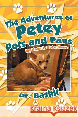 The Adventures of Petey Pots and Pans: My Name Is Not a Game Dr Bashir 9781483420080 Lulu Publishing Services - książka