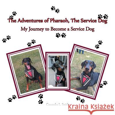 The Adventures of Pharaoh, the Service Dog: My Journey to Become a Service Dog Cassandra L Smith (Center for Advanced Biotechnology, Boston University, Boston, Massachusetts) 9781546212621 Authorhouse - książka