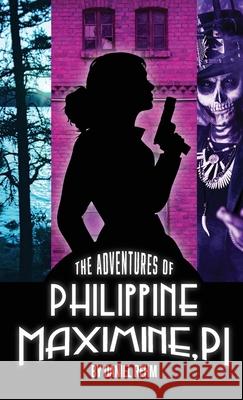The Adventures of Philippine Maximine, P.I. Daniel Rehm 9781737515432 Rudbeckia Productions LLC - książka