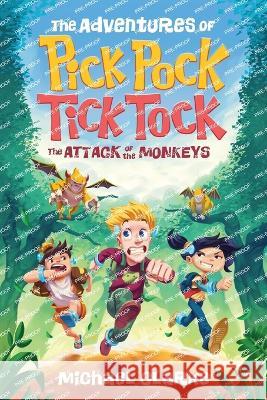 The Adventures Of Pick Pock, Tick Tock, The Attack Of The Monkeys Michael Clarke 9781739343200 Michael Clarke - książka