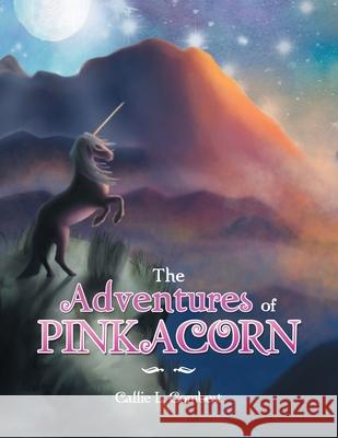 The Adventures of Pinkacorn Callie L Combest 9781665504041 Authorhouse - książka