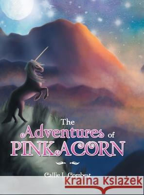 The Adventures of Pinkacorn Callie L Combest 9781665504058 Authorhouse - książka