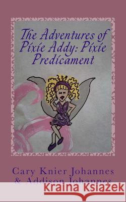 The Adventures of Pixie Addy: Pixie Predicament Cary Knie 9781490958552 Createspace - książka