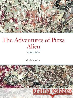 The Adventures of Pizza Alien Meghan Jenkins 9781678021382 Lulu.com - książka