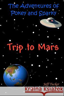 The Adventures of Pokey and Sparky: The Trip to Mars Jeff Tucker MS Dale Cassidy Bryson Tucker 9781478302353 Createspace Independent Publishing Platform - książka