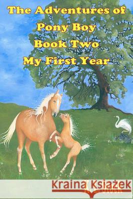 The Adventures of Pony Boy Book Two: My First Year: My First Year K. L. Stock Adele Pauline Denali Rose Grace 9780984920136 K.L. Stock - książka