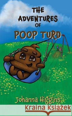 The Adventures of Poop Turd Johanna Higgins B T Higgins  9781088146125 IngramSpark - książka