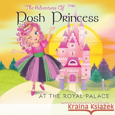 The Adventures of Posh Princess - At the Royal Palace Carolina Cutruzzola 9781460245682 FriesenPress - książka