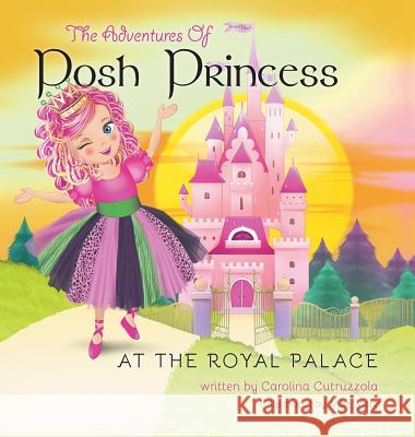 The Adventures of Posh Princess - At the Royal Palace Carolina Cutruzzola 9781460252291 FriesenPress - książka