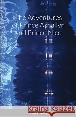 The Adventures of Prince Ashallyn and Prince Nico Hannah Clark 9781716624483 Lulu.com - książka