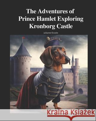 The Adventures of Prince Hamlet Exploring Kronborg Castle Julianne Ososke   9798379246778 Independently Published - książka