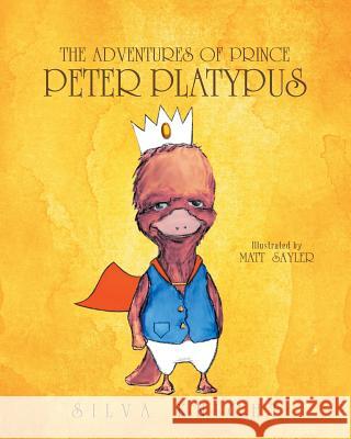 The Adventures of Prince Peter Platypus Silva Knight 9781635758238 Christian Faith Publishing, Inc. - książka
