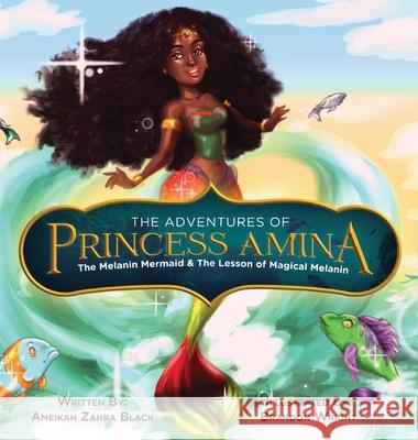 The Adventures of Princess Amina The Melanin Mermaid and The Lesson of Magical Melanin Ameikah Z. Black Brandon Wright 9780988207127 Fashion Meets Faith LLC - książka