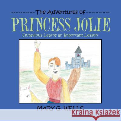 The Adventures of Princess Jolie: Octavious Learns an Important Lesson Mary G. Wells 9781728308418 Authorhouse - książka