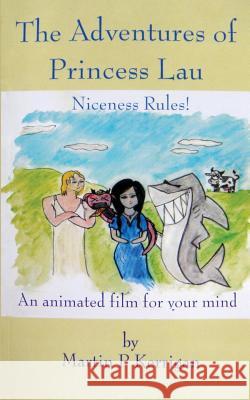 The Adventures of Princess Lau: Niceness Rules! An animated film for your mind Kerrigan, Martin P. 9781514297155 Createspace - książka