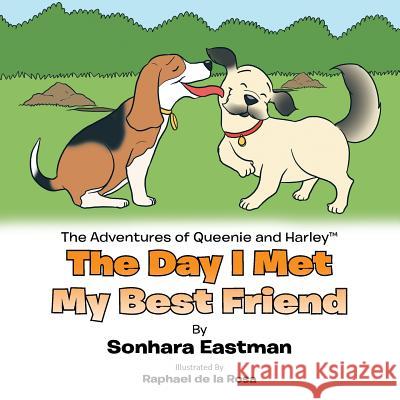 The Adventures of Queenie and Harley: The Day I Met My Best Friend Eastman, Sonhara 9781481739887 Authorhouse - książka