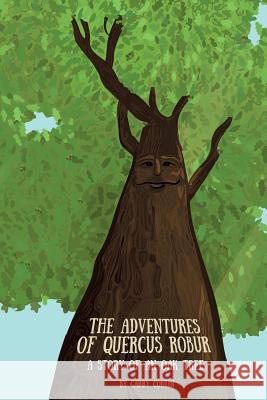 The Adventures of Quercus Robur: The Story of an Oak Tree Garry Conlin 9781508784678 Createspace - książka