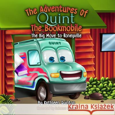 The Adventures of Quint the Bookmobile: The Big Move to Roneyville Eminence System Kim Carr Kathleen Quinton 9781513636122 Quintessential Productions - książka