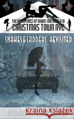 The Adventures of Rabbit & Marley in Christmas Town NYC Book 7: Snakes & Ladders Revisited Benjamin Robert Webb 9781542362047 Createspace Independent Publishing Platform - książka