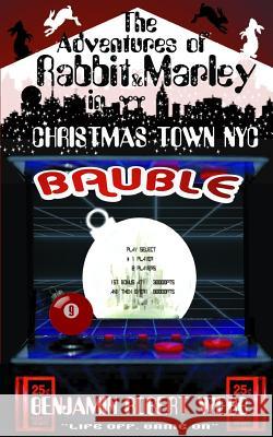 The Adventures of Rabbit & Marley in Christmas Town NYC Book 9: Bauble Benjamin Robert Webb 9781542525787 Createspace Independent Publishing Platform - książka