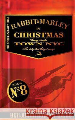 The Adventures of Rabbit & Marley in Christmas Town NYC: Chasing Lucifer (The Dirty Rat That Got Away) Webb, Benjamin Robert 9781542370257 Createspace Independent Publishing Platform - książka