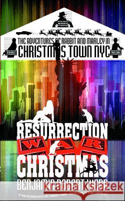 The Adventures of Rabbit & Marley in Christmas Town NYC: Resurrection Christmas Benjamin Robert Webb 9781541034860 Createspace Independent Publishing Platform - książka